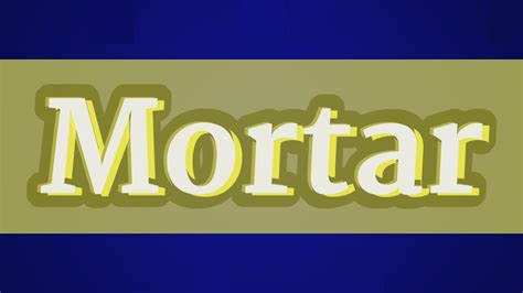 mortar pronunciation|mortar synonym.